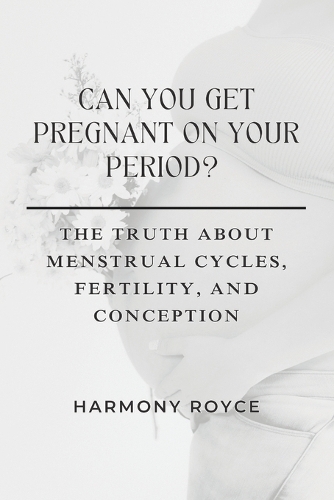 Can You Get Pregnant on Your Period?