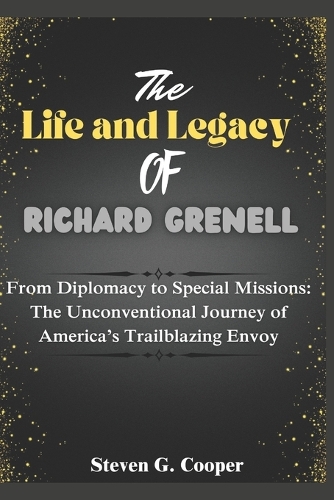 The Life and Legacy of Richard Grenell