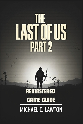 The Last Of Us Part 2 Remastered Game Guide