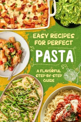 Easy Recipes for Perfect Pasta