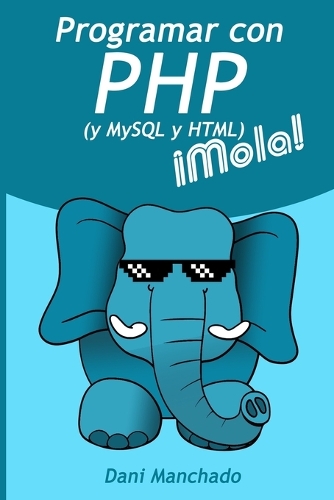 Programar con PHP (y HTML y MySQL) ¡Mola!