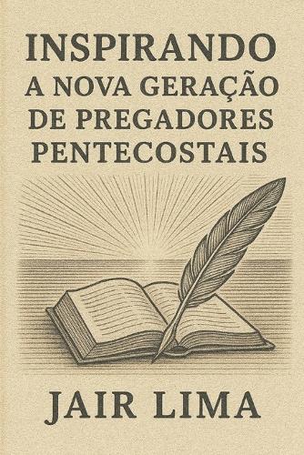 Inspirando a Nova Geração de Pregadores Pentecostais