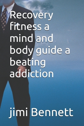 Recovery fitness a mind and body guide a beating addiction