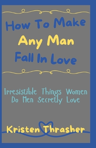 Make Any Man Fall In Love