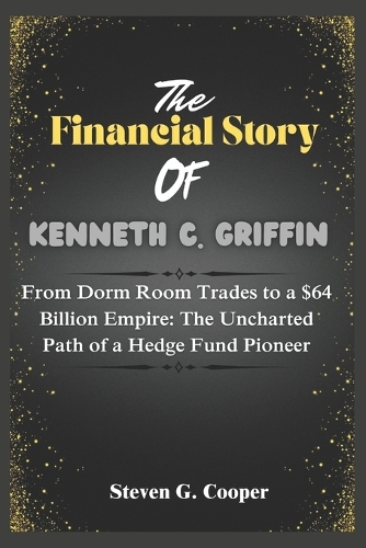 The financial story of Kenneth C Griffin