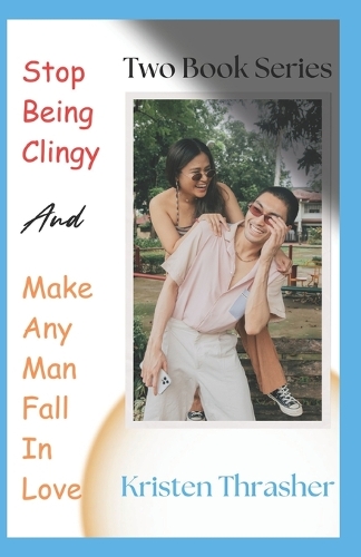 Stop Being Clingy and Make Any Man Fall in Love