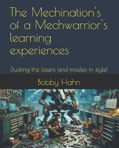 The Mechination's of a Mechwarrior's learning experiences