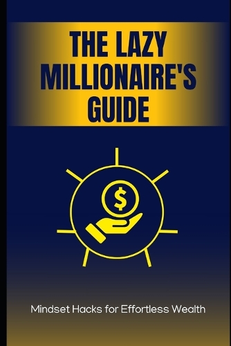 The Lazy Millionaire's Guide