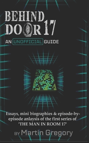 Behind Door 17 - An Unofficial Guide to The Man in Room 17