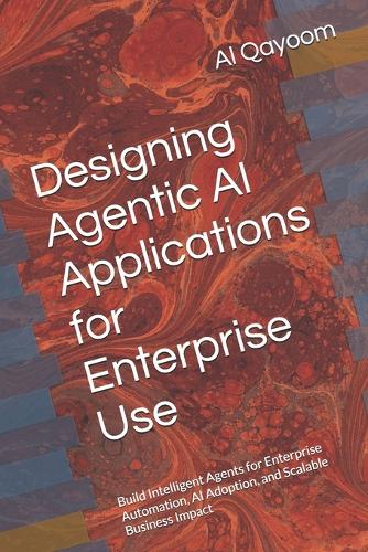 Designing Agentic AI Applications for Enterprise Use