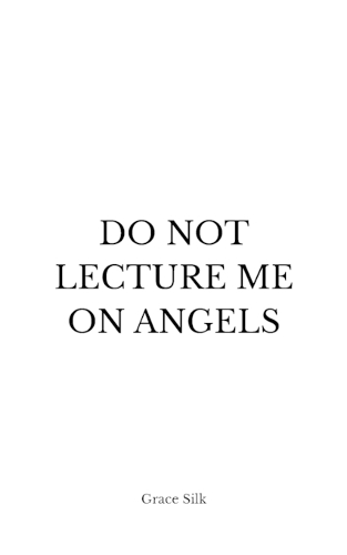 Do Not Lecture Me On Angels