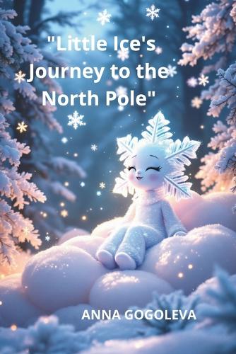 "Little Ice's Journey to the North Pole"A Winter's Tale of Transformation