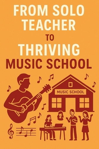 From Solo Teacher to Thriving Music School