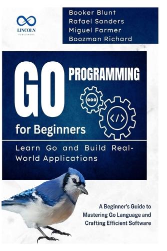 Go Programming for Beginners, Learn Go and Build Real-World Applications
