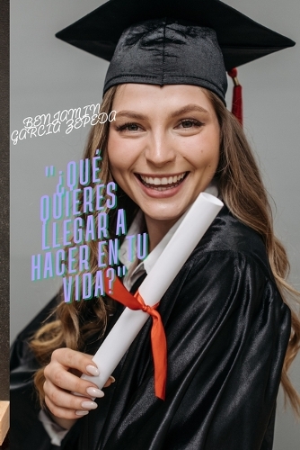 "¿Qué Quieres Llegar a Hacer en Tu Vida?"