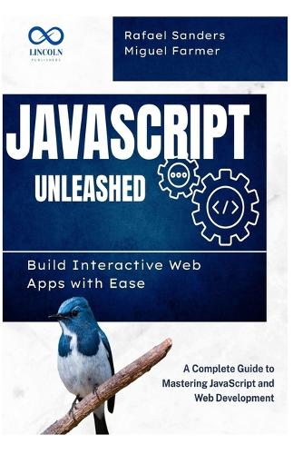 JavaScript Unleashed Build Interactive Web Apps with Ease