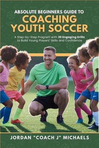 Absolute Beginners Guide to Coaching Youth Soccer