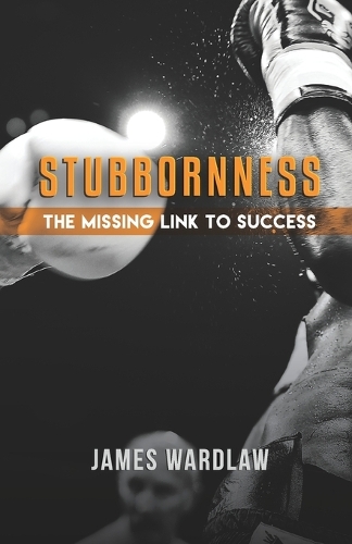 Stubborness the Missing Link to Success