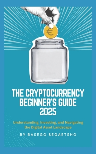 The Cryptocurrency Beginner's Guide 2025