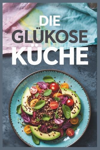 Die Glukose Küche
