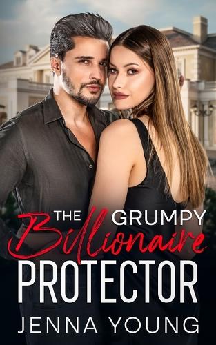 The Grumpy Billionaire Protector