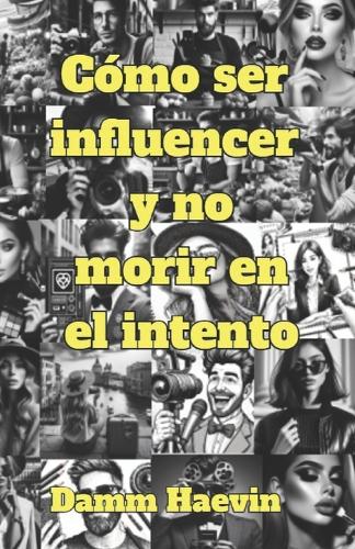 Cómo ser influencer y no morir en el intento