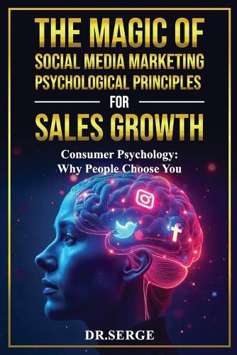 The Magic of Social Media Marketing Psychological Principles for Sales Growth