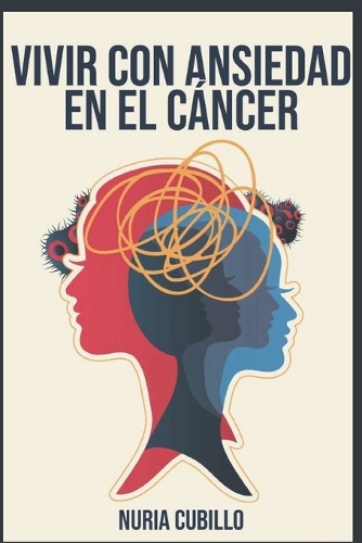 Vivir con Ansiedad en el Cáncer. Guía Práctica para afrontar el miedo y recuperar la serenidad