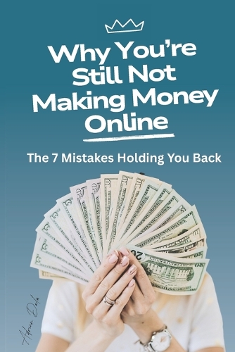 Why You're Still Not Making Money Online