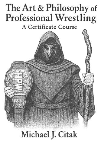 The Art & Philosophy of Professional Wrestling