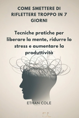 Come Smettere Di Riflettere Troppo in 7 Giorni