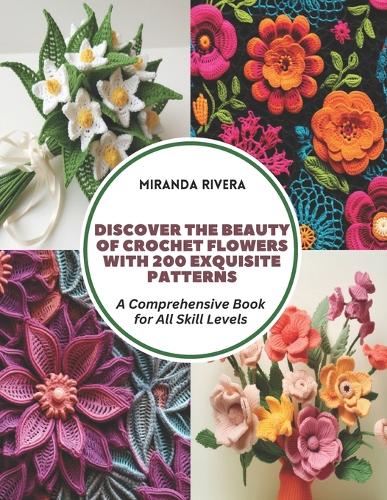 Discover the Beauty of Crochet Flowers with 200 Exquisite Patterns