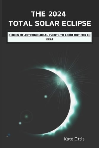 The 2024 Total Solar Eclipse