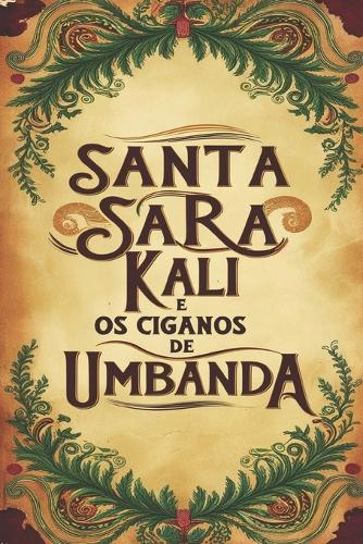 Santa Sara Kali E O Povo Cigano Na Umbanda + a Verdadeira História de Santa Sara Kali