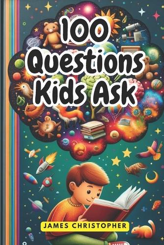 100 Questions Every Kid Asks