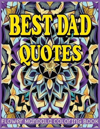 Best Dad Quotes Flower Mandala Coloring Book