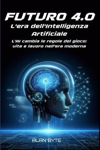 Futuro 4.0. L'era dell'Intelligenza Artificiale.