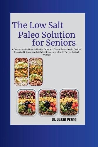 The low salt Paleo solution for Seniors by Dr Jusan Prang | Foyles