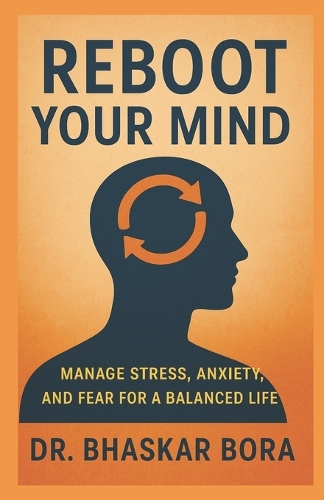 Reboot Your Mind- Overcoming Stress, Worry, Anxiety, and Fear