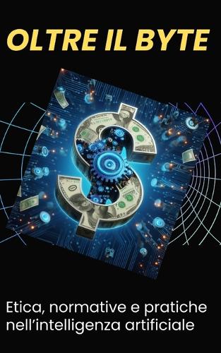 oltre il byte Etica, normative e pratiche nell'intelligenza artificiale