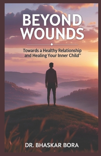 Beyond Wounds Towards A Healthy Relationship and Healing Your Inner Child