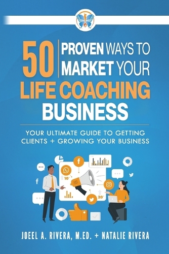 50 Proven Ways to Market Your Life Coaching Business