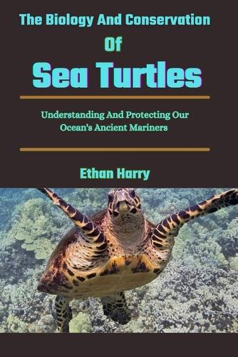 The Biology And Conservation Of Sea Turtles