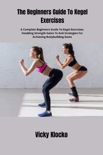 The Beginners Guide To Kegel Exercises