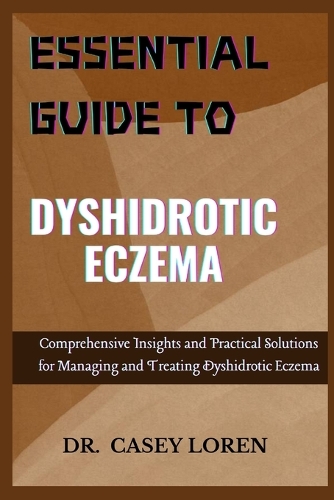 Essential Guide to Dyshidrotic Eczema by Dr Casey Loren | Foyles