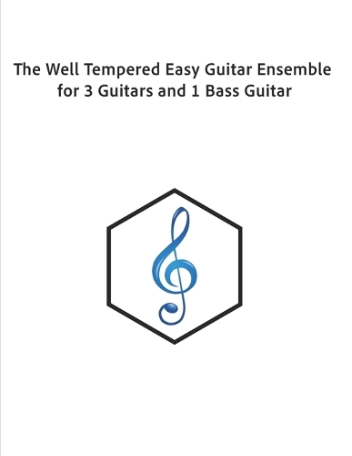 The Well Tempered Easy Guitar Ensemble for 3 Guitars and 1 Bass Guitar