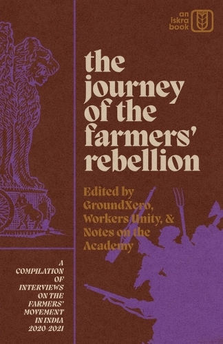 Image for The Journey of the Farmers' Rebellion : A Compilation of Interviews on the Farmers' Movement in India, 2020-2021