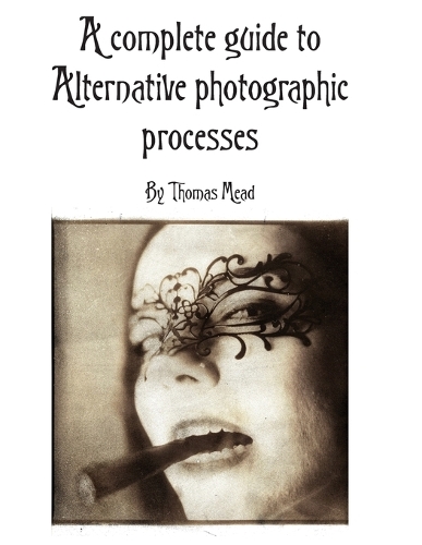 A complete guide to alternative photographic processes
