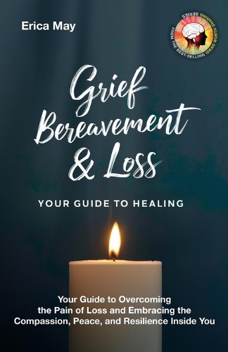 Grief, Bereavement & Loss; Your Guide to Healing