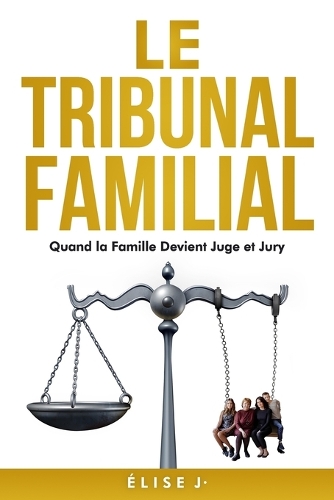 Le Tribunal Familial Quand la Famille Devient Juge et Jury